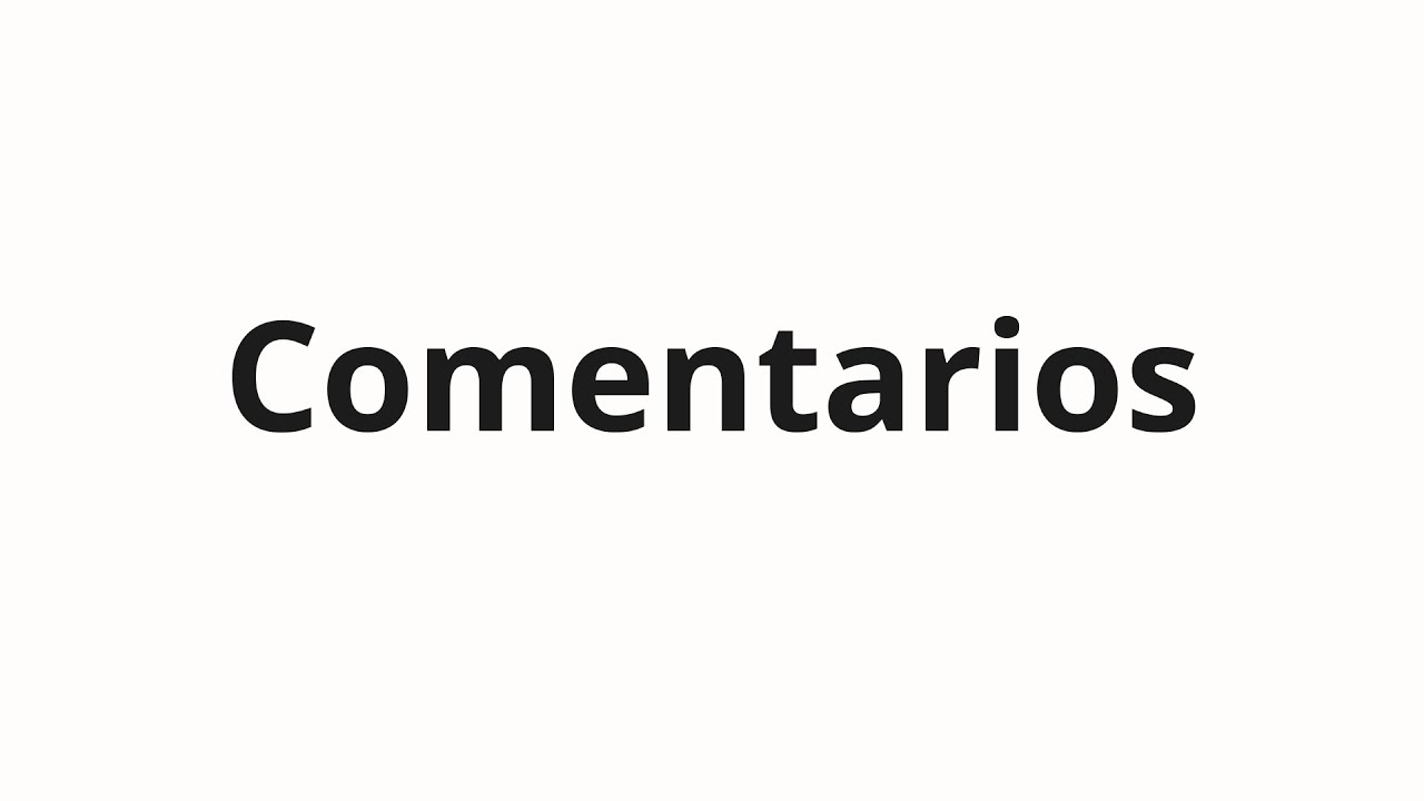 Как произносить Comentarios