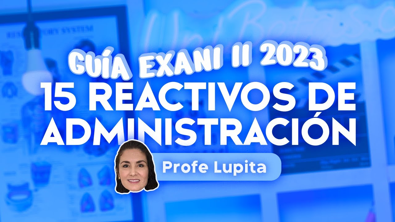 Guía EXANI II 2023: 15 reactivos de Administración