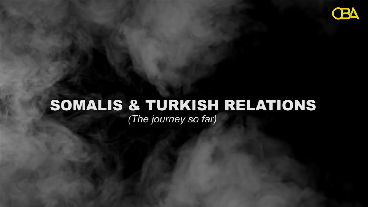 Somalis and Turkish Relations Documentary (The journey so far)