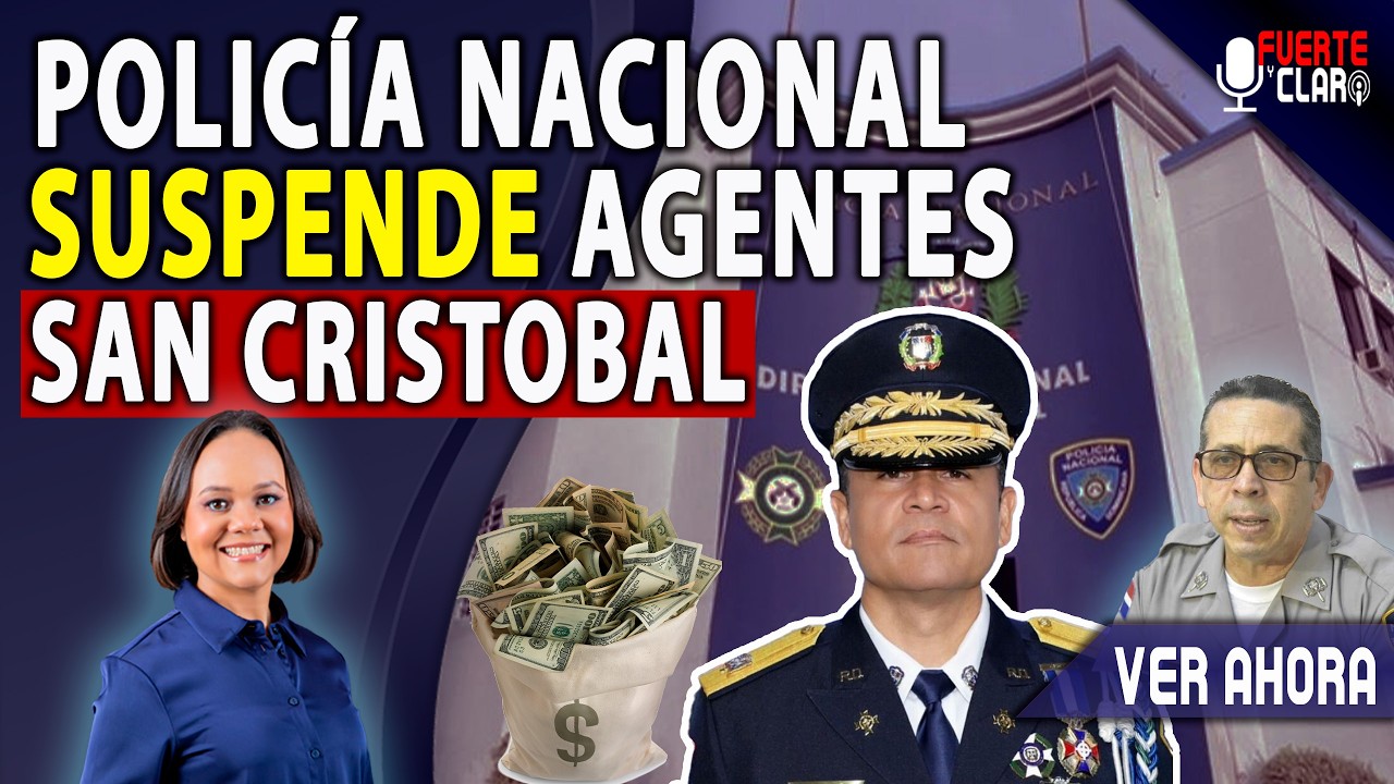 POLICÍA NACIONAL SUSPENDE AGENTES EN SAN CRISTÓBAL POR SUSTRACCIÓN DE DINERO ¿Y LA REFORMA POLICíAL?