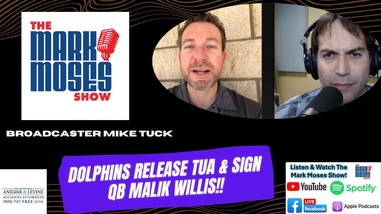 Mike Tuck on Dolphins Releasing Tua/Signing Malik Willis | The Mark Moses Show