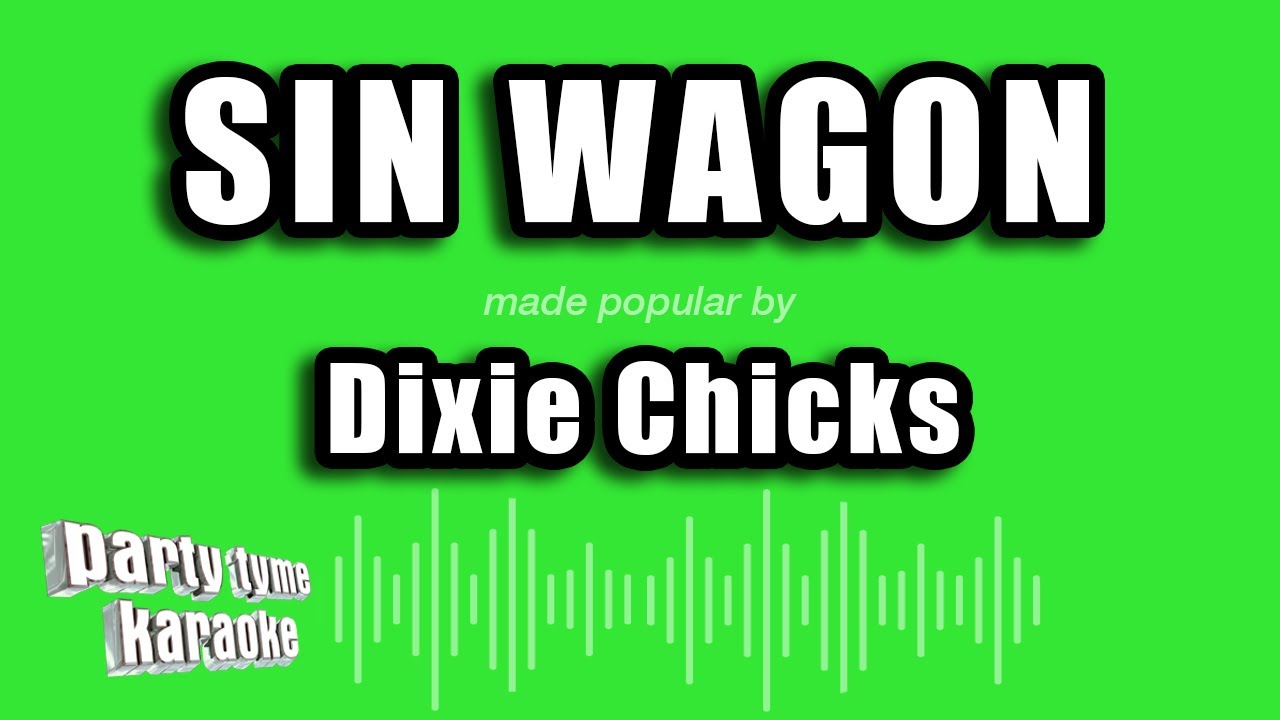 Dixie Chicks - Sin Wagon (Karaoke Version)