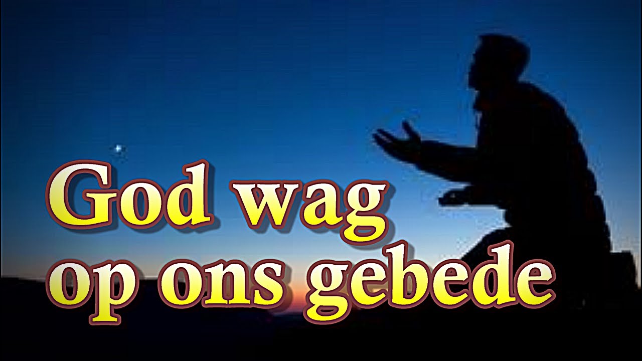 God wag op ons gebede Ds Gustav Opperman Openbaring Bybelstudie#18