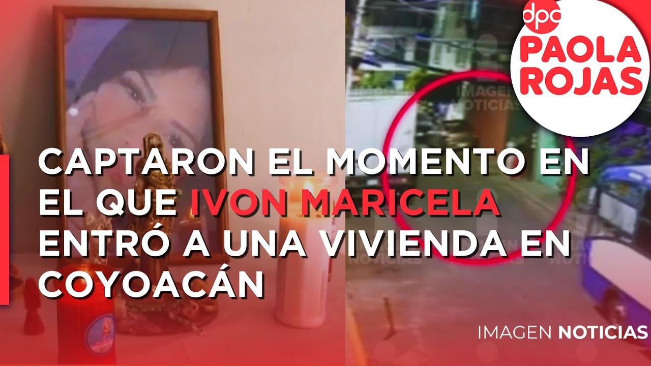 Cámaras de seguridad captaron el momento en el que Ivon Maricela entró a una vivienda en Coyoacán