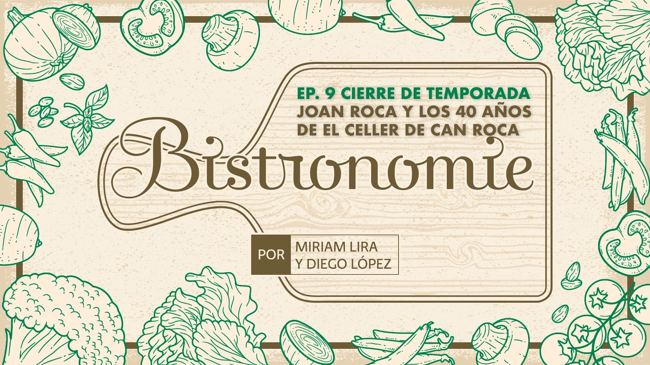 Bistronomie | Cierre de temporada –Joan Roca y los 40 años de El Celler de Can Roca