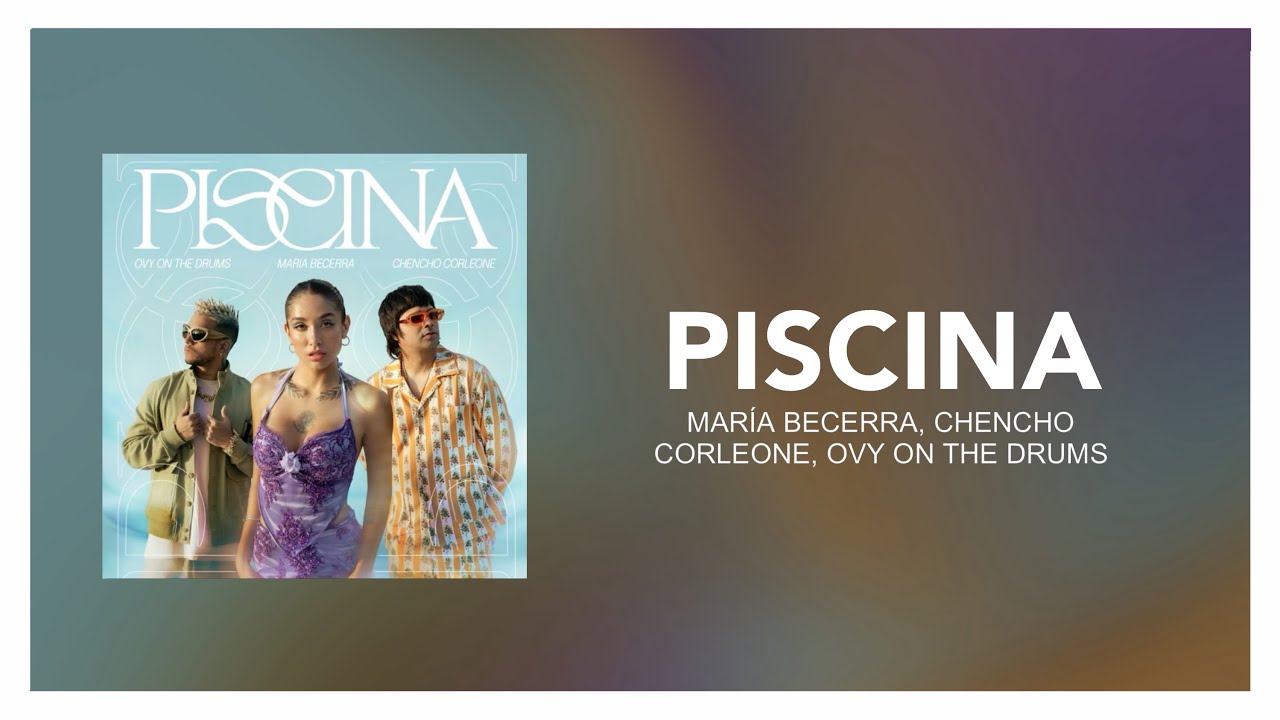 &lrm;Maria Becerra, Chencho Corleone, Ovy On The Drums - Piscina [ Letra/Lyrics ]
