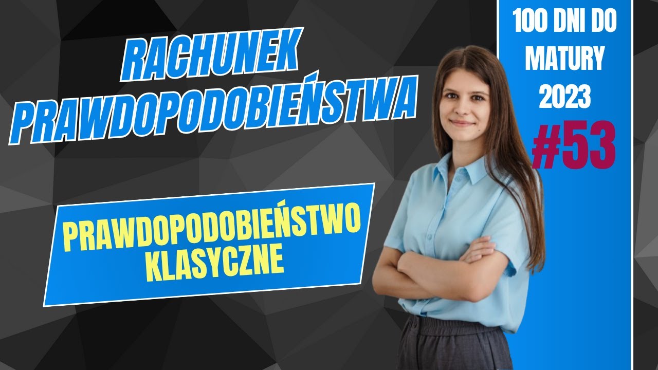 Prawdopodobieństwo klasyczne 100 dni do matury Dzień 53