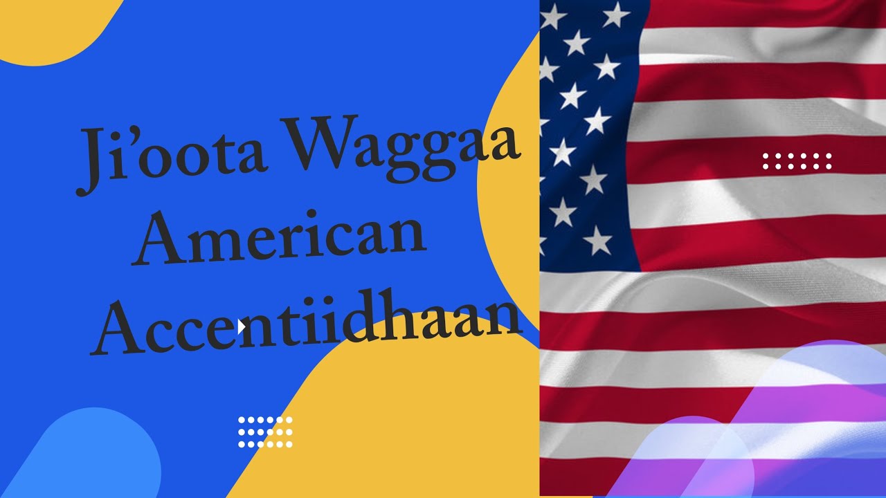 Ji'oota waggaa American Accentidhaan!