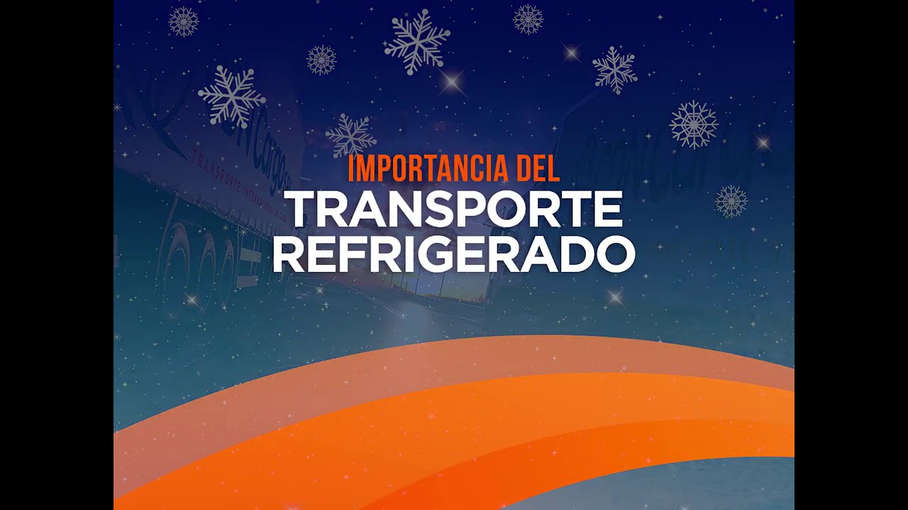CDN Cargo - Importancia del Transporte Refrigerado