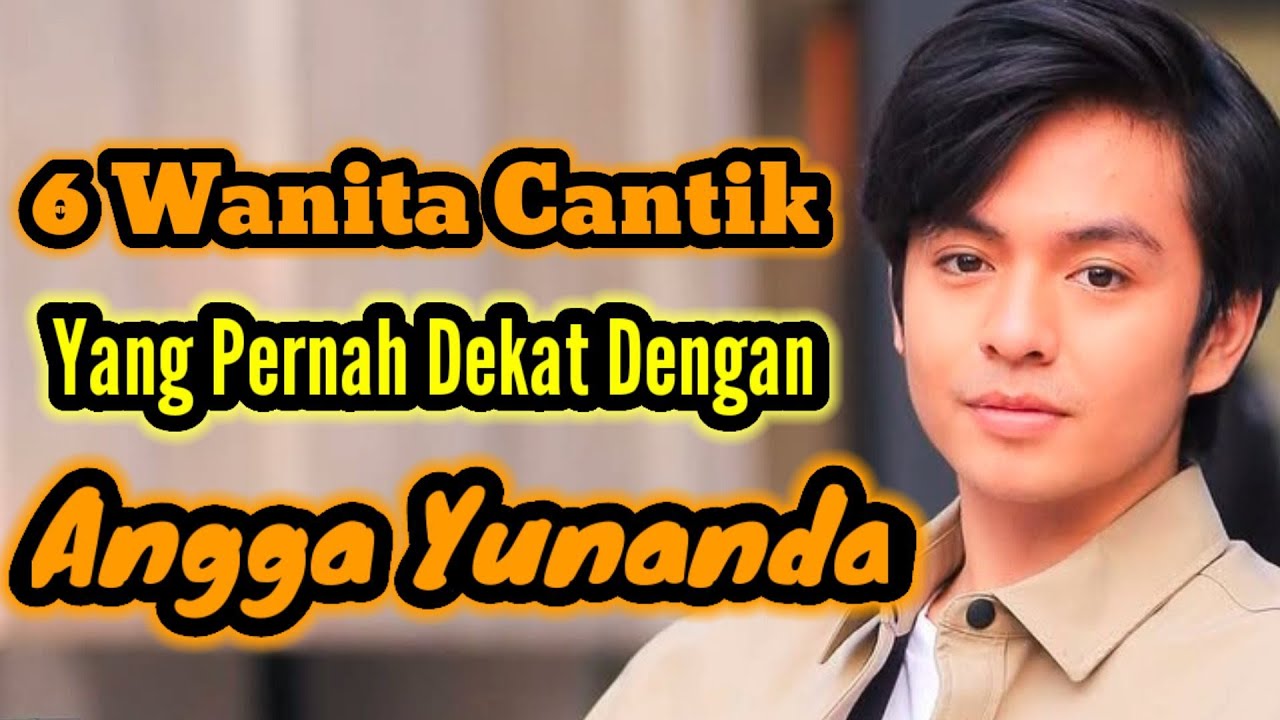 6 WANITA CANTIK YANG PERNAH DEKAT DENGAN ANGGA YUNANDA DAN MANTAN PACAR ANGGA YUNANDA
