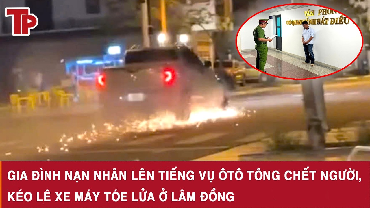 Gia đình nạn nhân lên tiếng vụ ôtô tông chết người, kéo lê xe máy tóe lửa ở Lâm Đồng