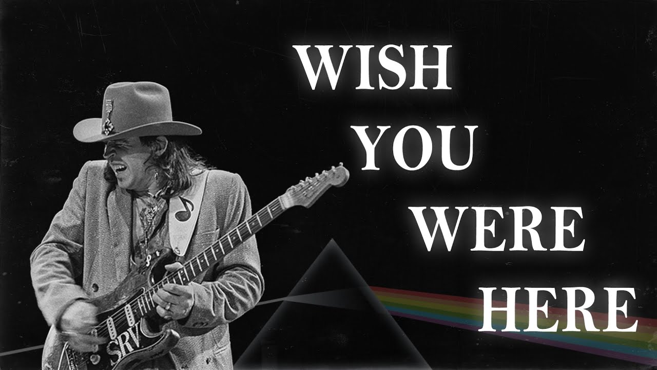 Wish You Were Here, if it were played by Stevie Ray Vaughan