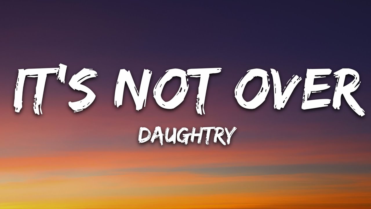 Daughtry - It's Not Over (Lyrics)