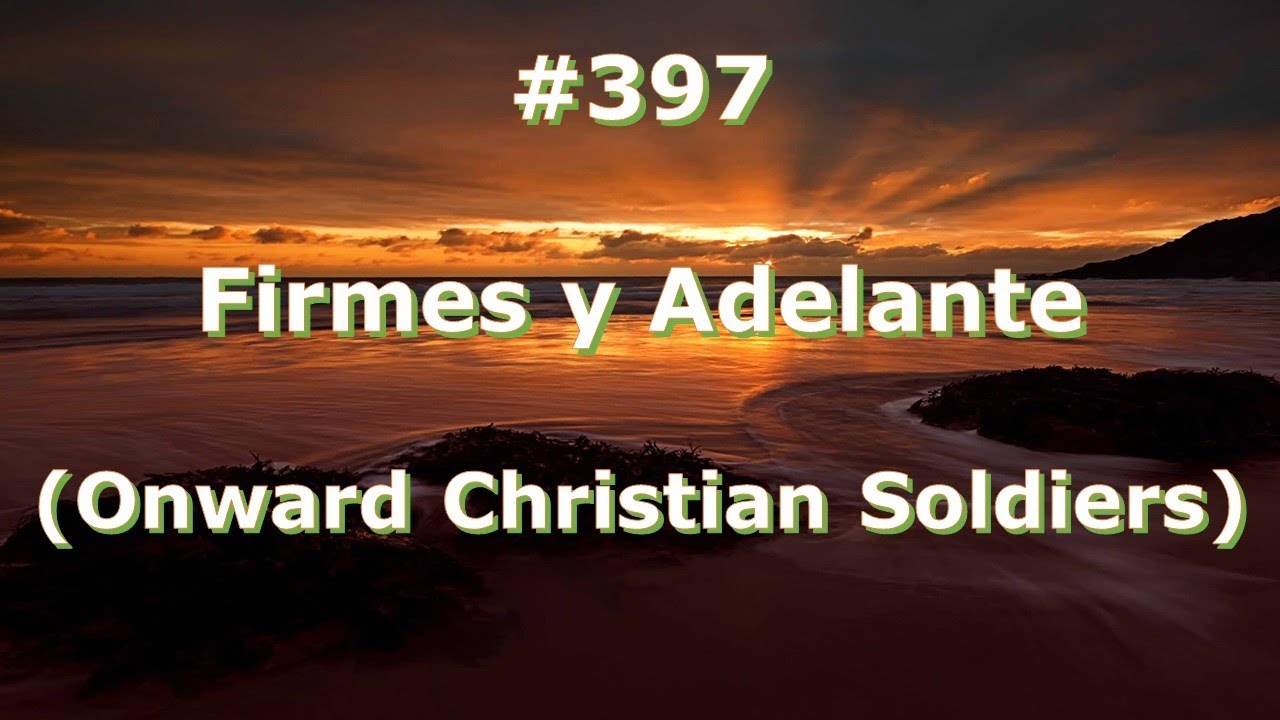 #397 - Firmes y Adelante - Himnario Bautista - Onward Christian Soldiers