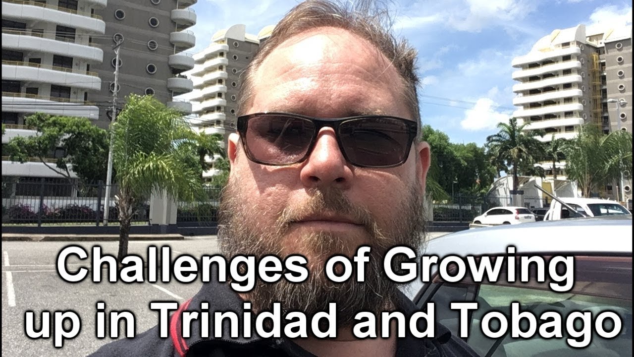 Challenges of Growing up in Trinidad and Tobago (October 2018)
