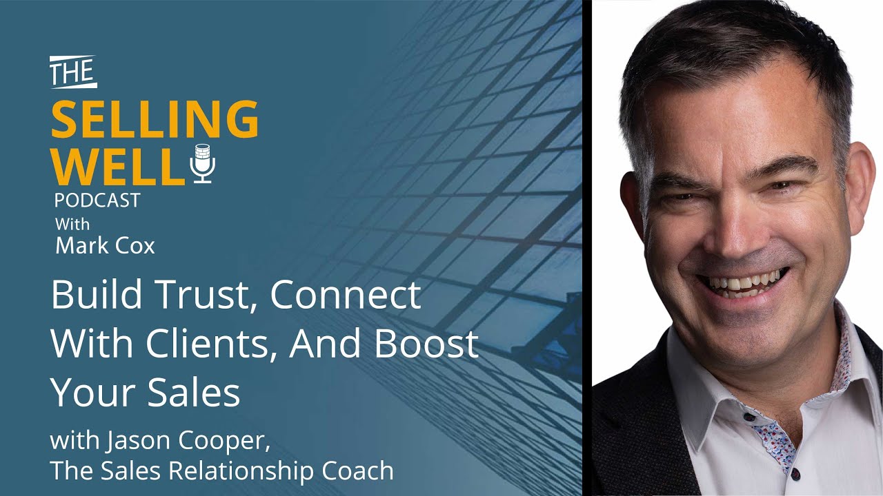 Build Trust, Connect With Clients And Boost Your Sales w/ Jason Cooper, The Sales Relationship Coach