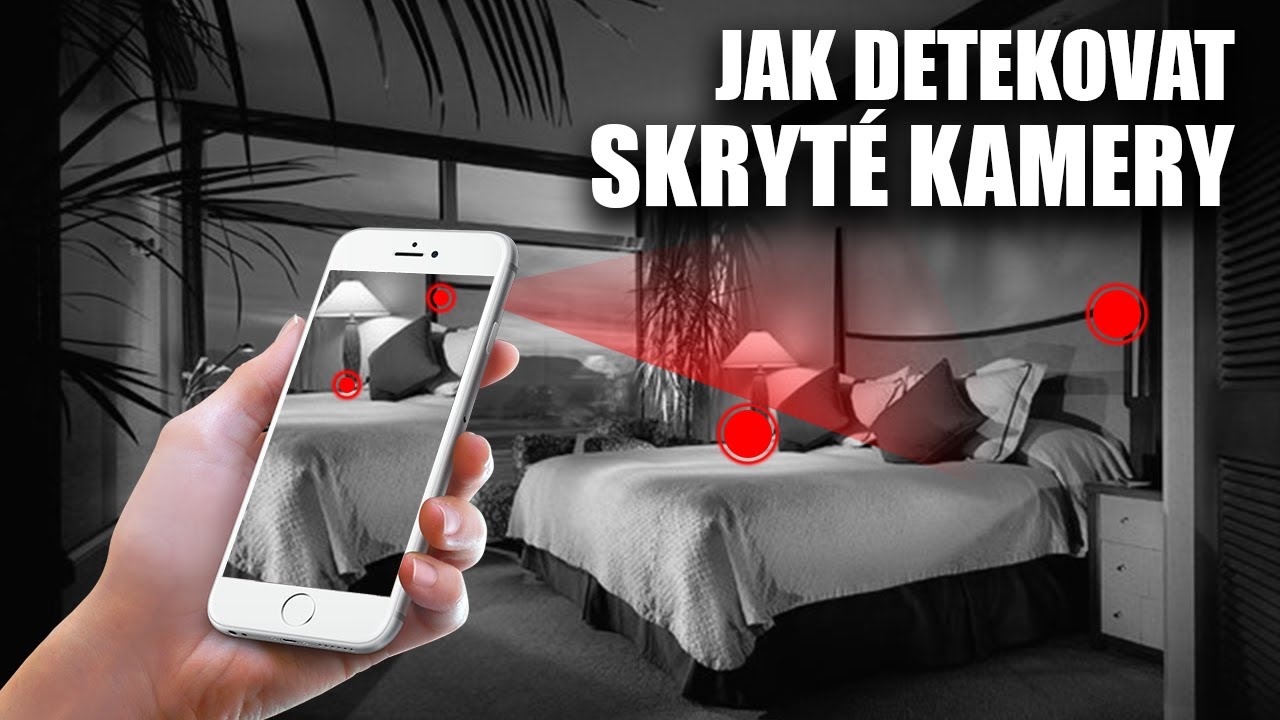 JEDNODUCHÁ TECHNIKA JAK DETEKOVAT SKRYTÉ KAMERY