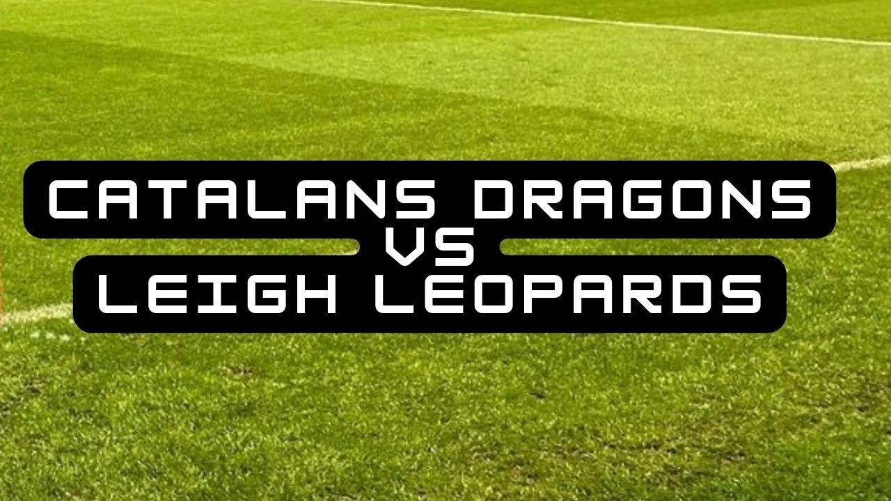 Catalans Dragons vs Leigh Leopards
