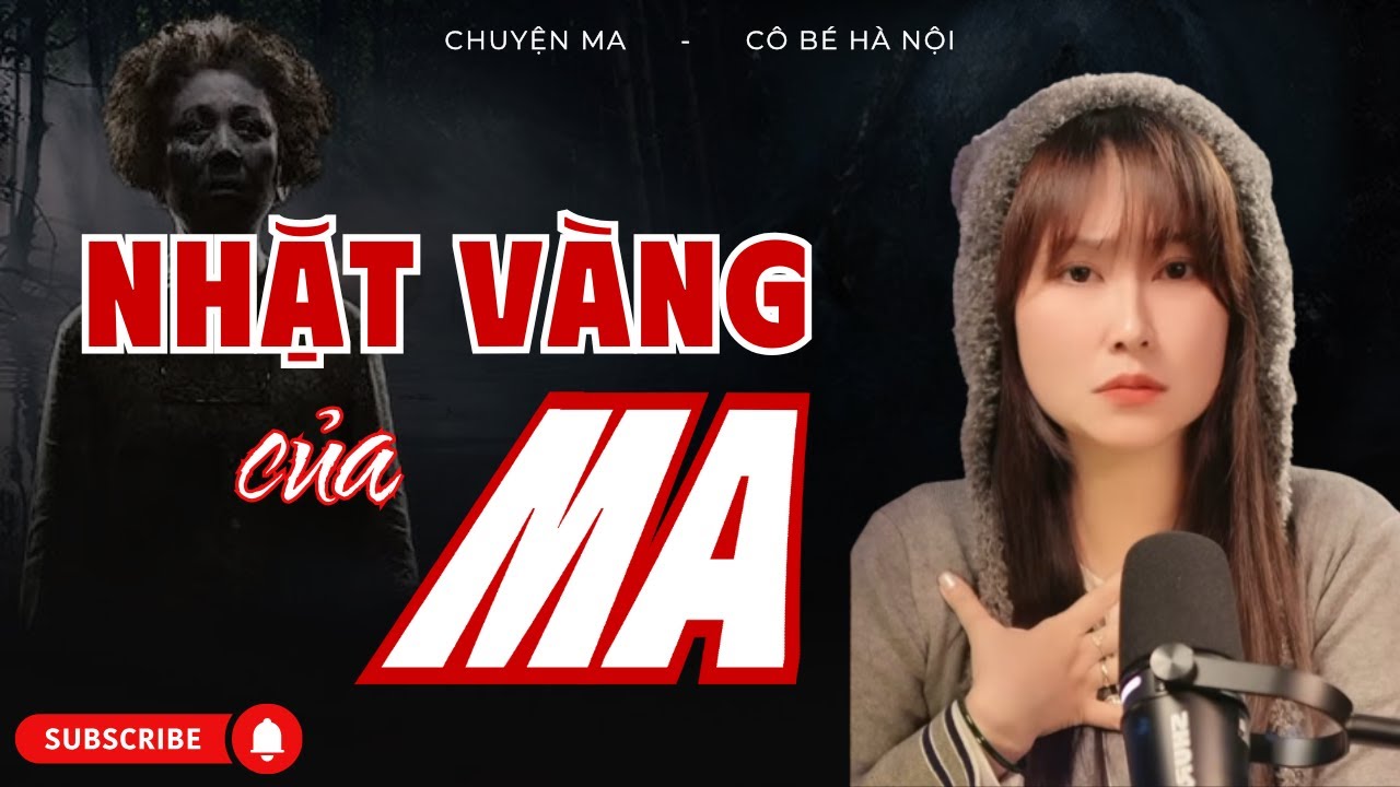 Chuyện Ma Có Thật: Nhặt Vàng Của Ma | Cô Bé Hà Nội