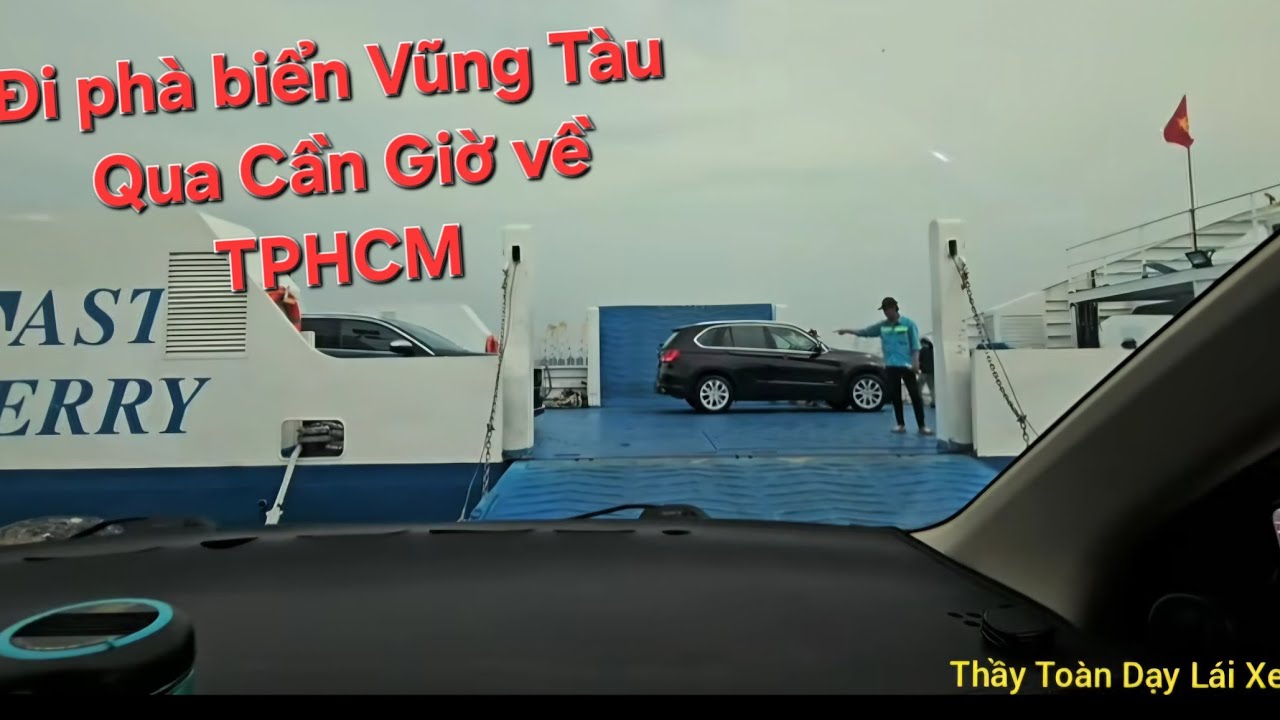 Trải nghiệm Đi phà biển Vũng Tàu về Cần Giờ rồi  về TPHCM.Bổ túc bài xe lên phà an Toàn