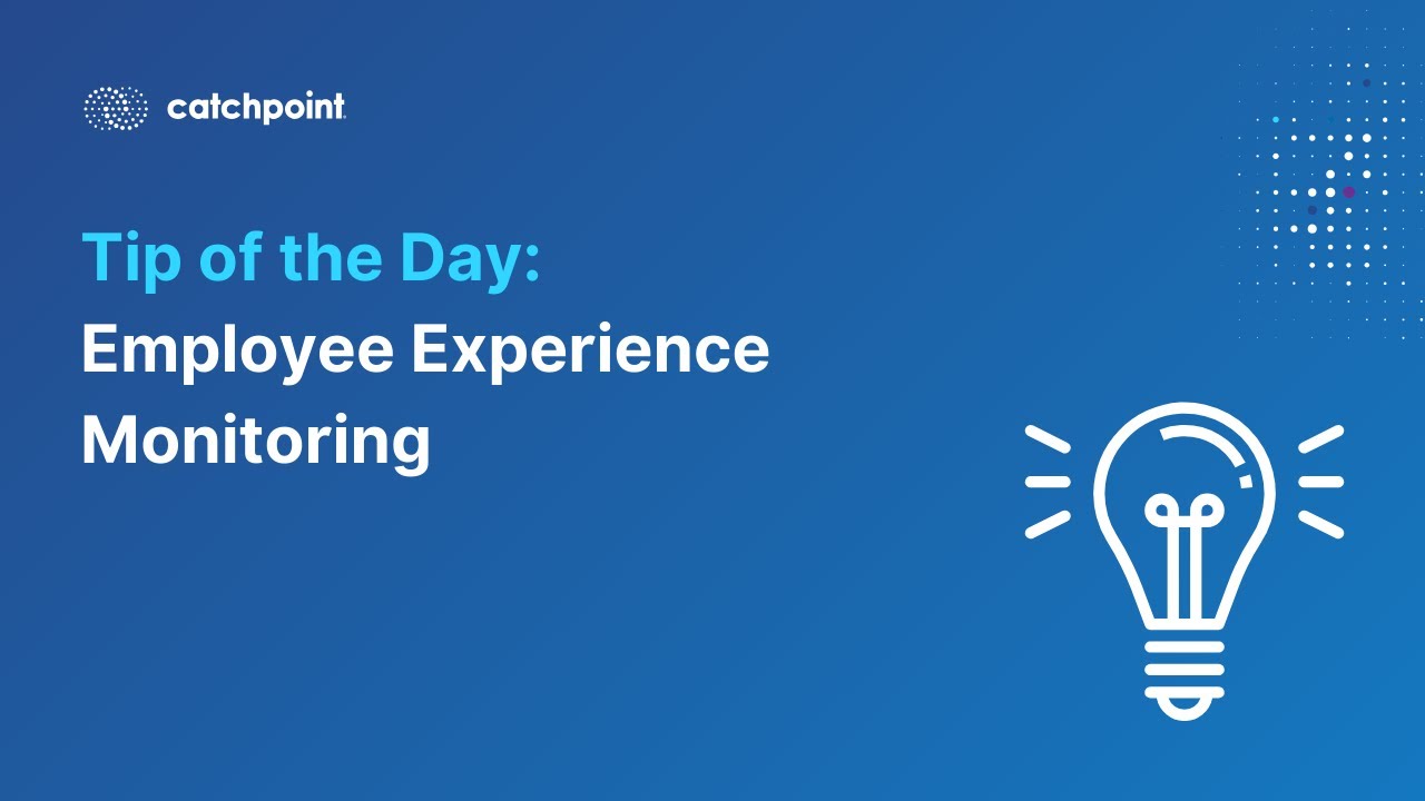 Tip of the Day - Employee Experience Monitoring