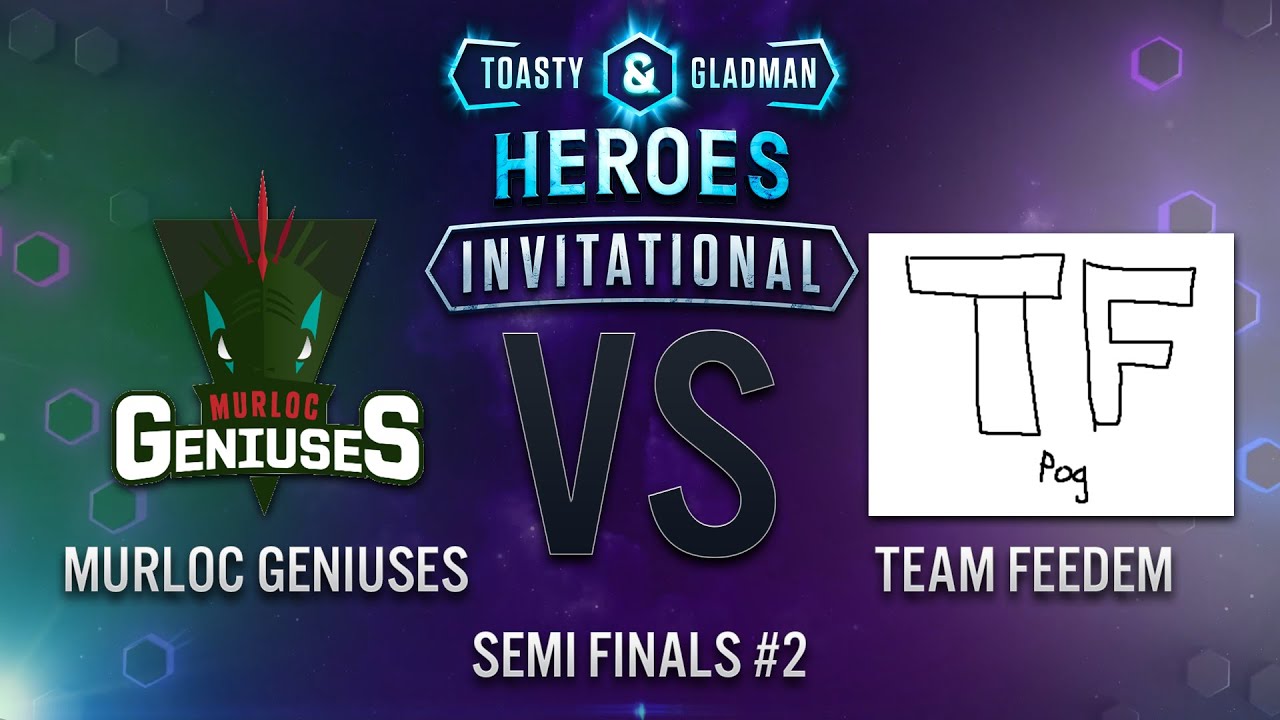 Toasty & Gladman Heroes Invitational | Semi-Finals #2 | Murloc Geniuses vs. Team Feedem