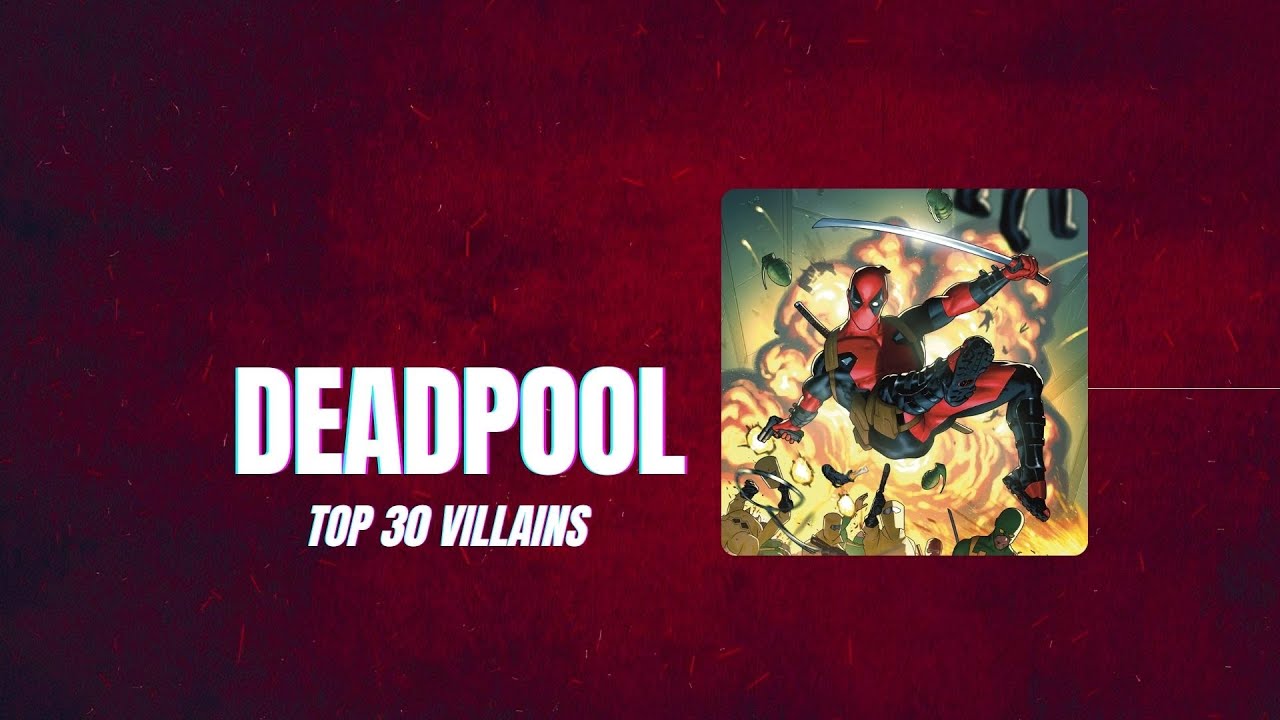 Deadpool Top 30 Villains