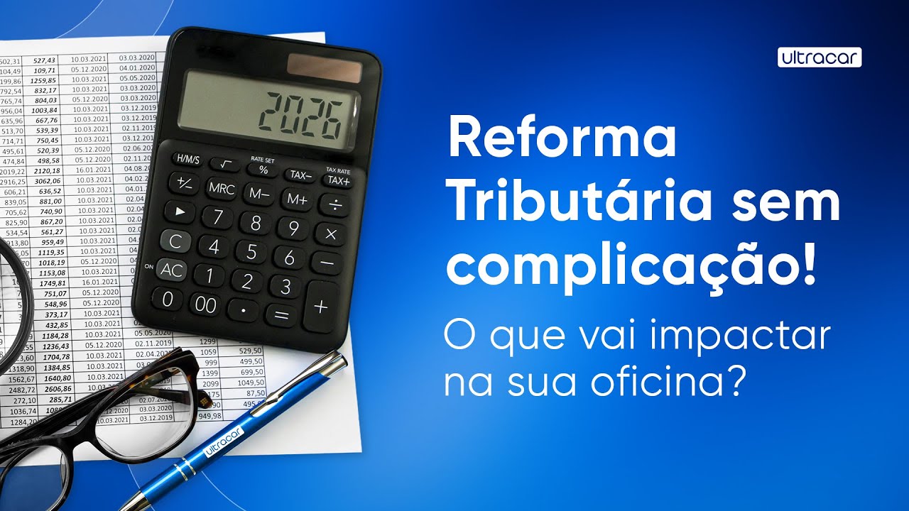 Reforma Tributária: o que vai impactar na sua oficina? | Ultracar