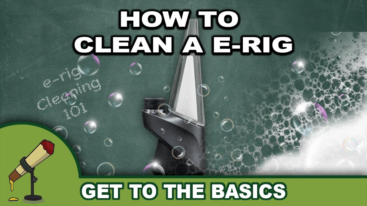 How To Clean an E-Rig | Get To The Basics