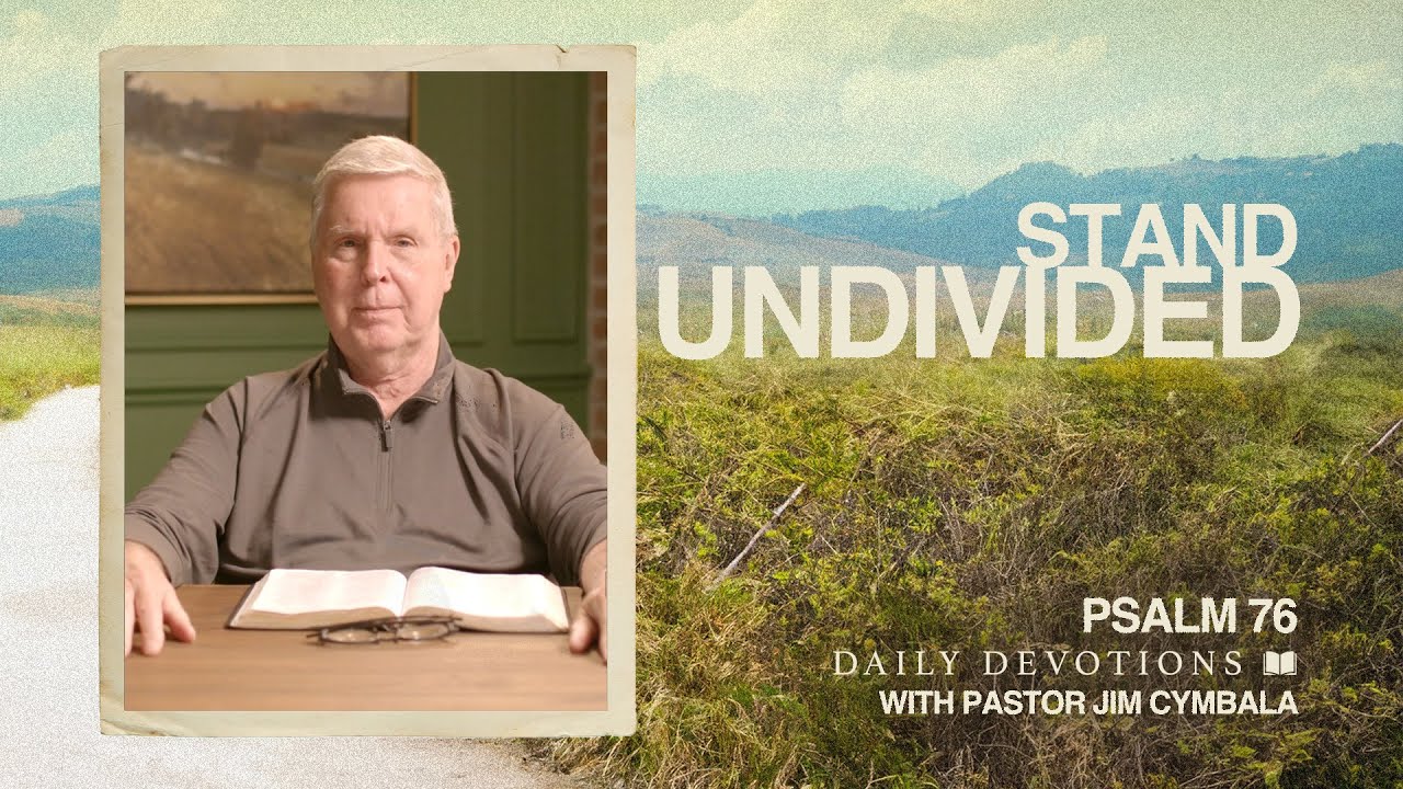 Stand Undivided | Psalm 76 | Daily Devotions | Pastor Jim Cymbala