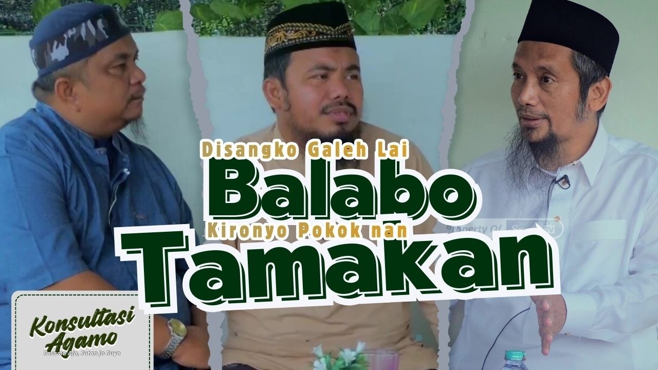 Konsultasi Agamo - Disangko Galeh Lai Balabo Kironyo Pokok nan Tamakan | Eps. 85