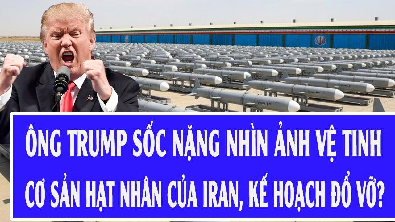 Thế giới hôm nay 2/2: Ông Trump sốc nặng nhìn ảnh vệ tinh cơ sản hạt nhân của Iran, kế hoạch đổ vỡ?