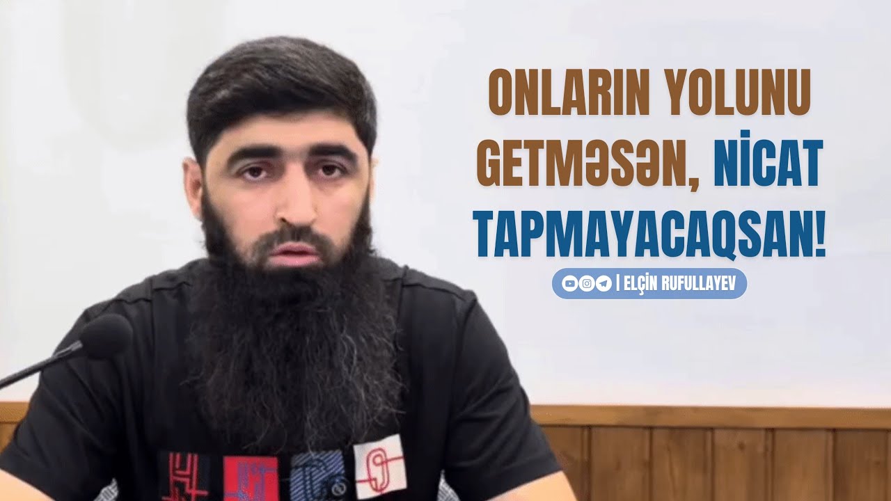 Onların yolunu getməsən, nicat tapmayacaqsan! | Elçin Rufullayev