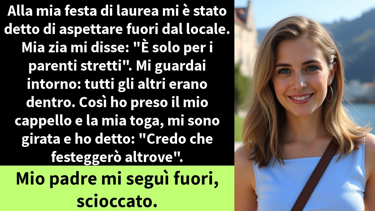 Alla mia festa di laurea mi è stato detto di aspettare fuori dal locale. Mia zia mi disse: