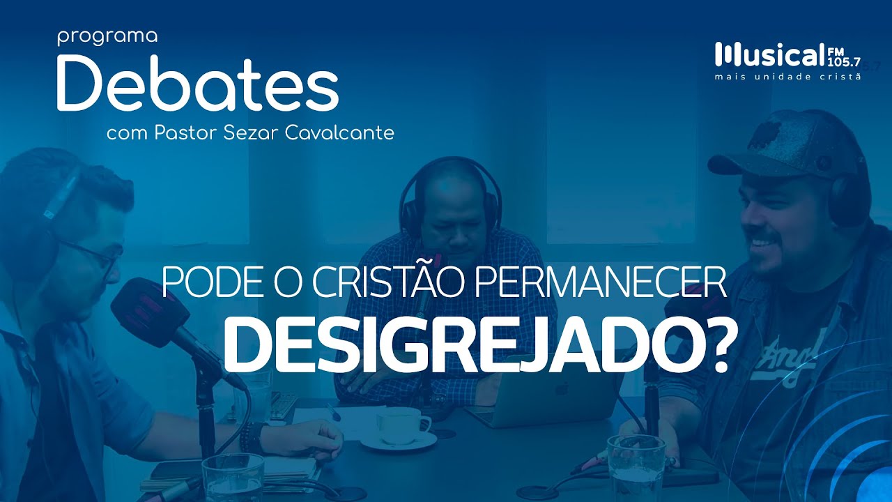 Pode o crist&atilde;o permanecer desigrejado? - 28.02.22 - R&aacute;dio Musical FM 105.7 - SP