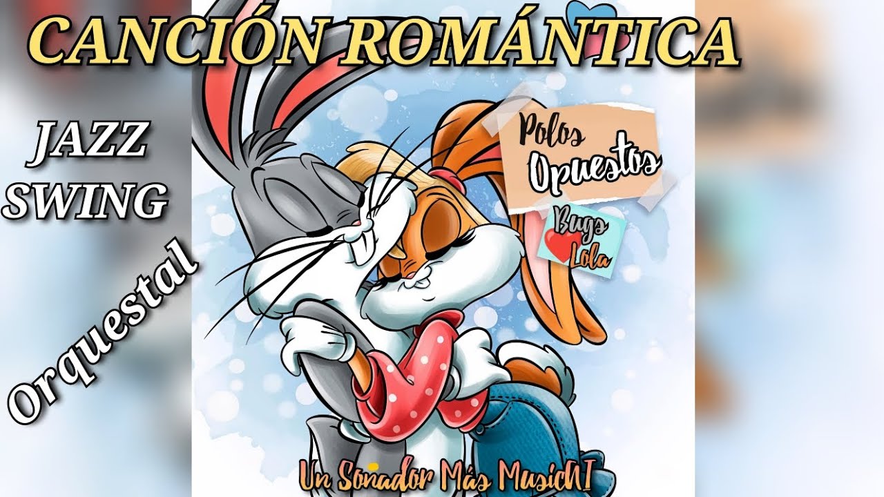 POLOS OPUESTOS - BUGS X LOLA ❤️ JAZZ SWING ORQUESTAL (LOONEY TUNES) UN SOÑADOR MÁS 