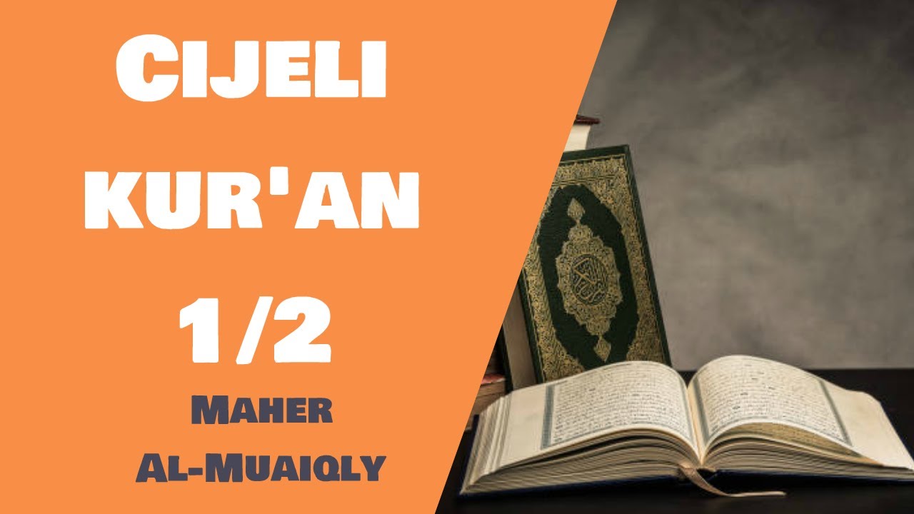 Cijeli Kur'an - Maher Al-Muaiqly - 1/2 (prvi dio)