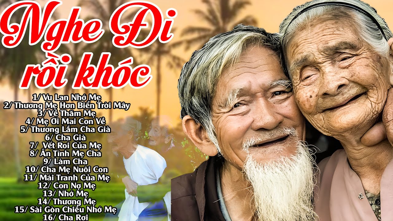 Khóc Hết Nước Mắt khi Nghe Những Ca Khúc Hát Về Mẹ Cha - Top #79 Ca Khúc Vu Lan Nhớ Mẹ, Về Thăm Mẹ..