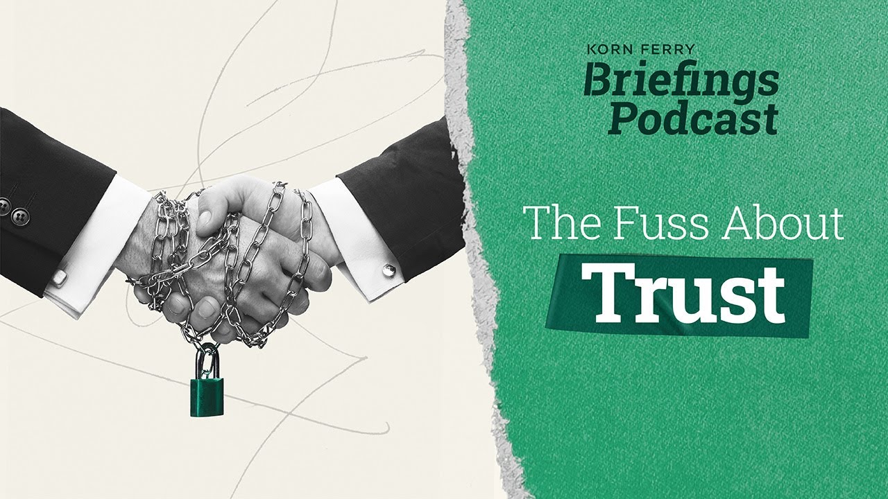 The Fuss About Trust | Briefings Podcast | Presented by Korn Ferry