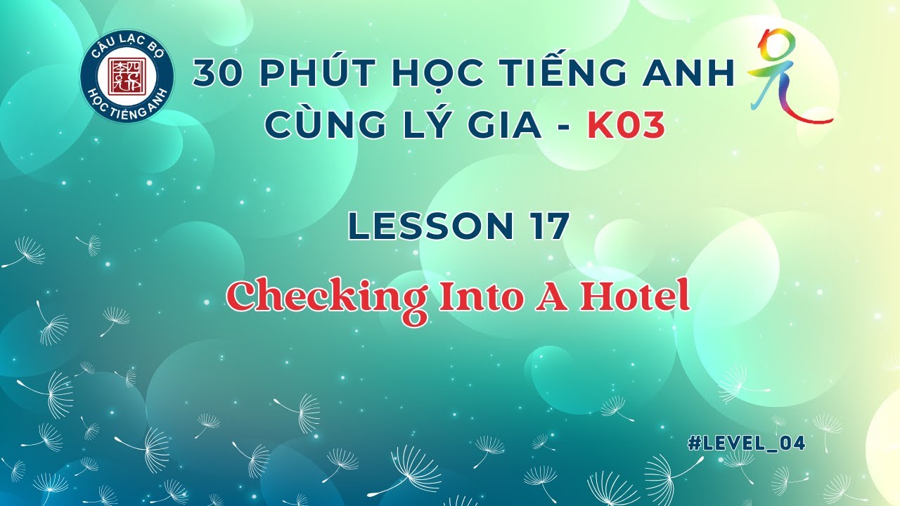K03 - Level 4 Lesson 17:  Checking Into A Hotel| 30 Phút Học Tiếng Anh Cùng Lý Gia !!!