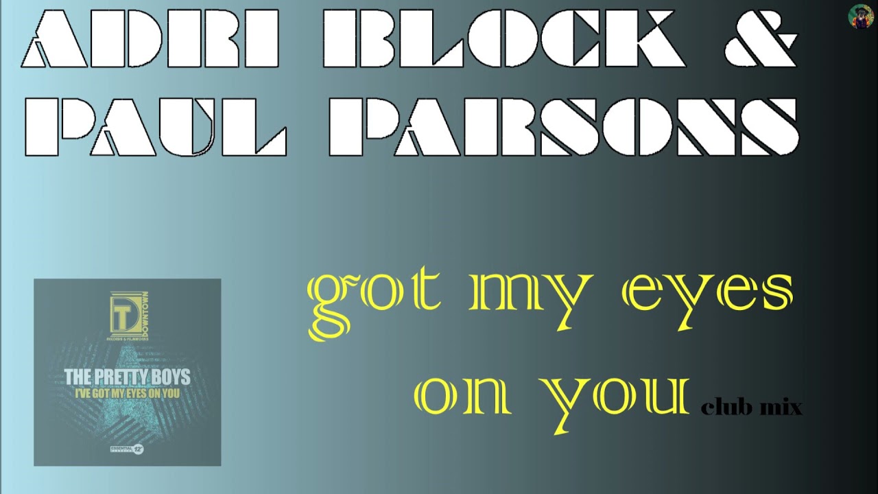 Adri Block & Paul Parsons - got my eyes on you (club mix)