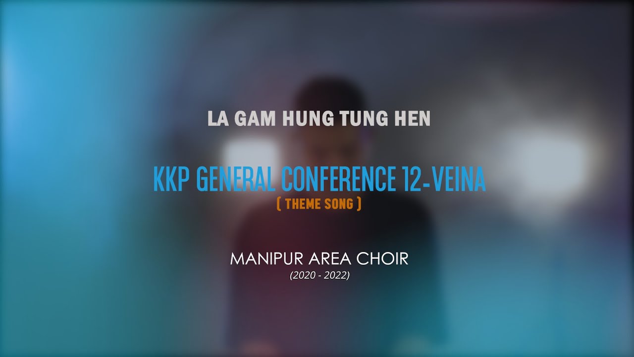 LA GAM HUNG TUNG HEN (12th KKP Gen. Conf. theme song)| MANIPUR AREA CHOIR (2020- 2022)