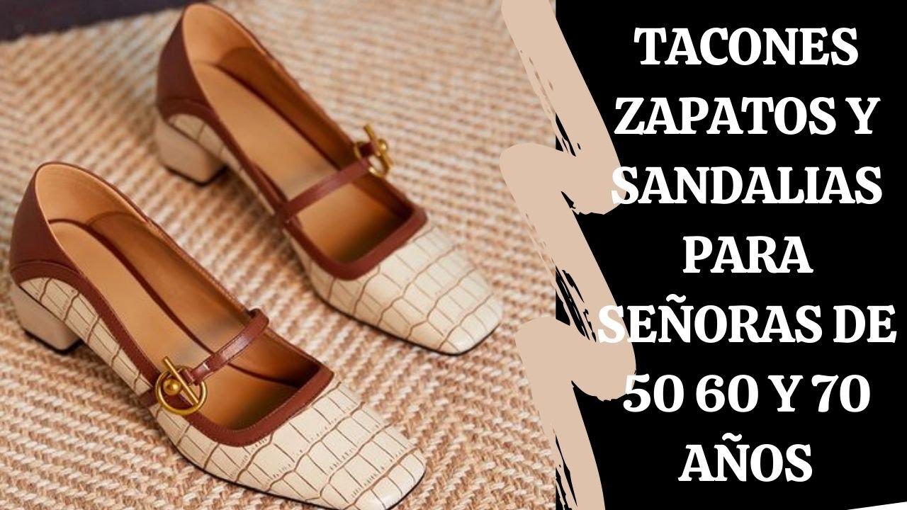 TACONES ZAPATOS Y SANDALIAS PARA SEÑORAS DE 50 60 Y 70 AÑOS SEÑORAS MODERNAS