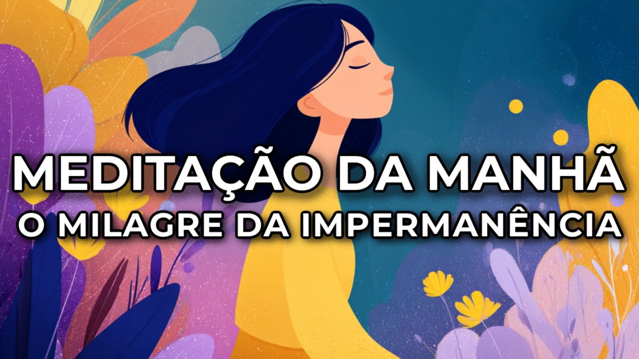 MEDITA&Ccedil;&Atilde;O DA MANH&Atilde;: A MARAVILHOSA IMPERMAN&Ecirc;NCIA DA VIDA