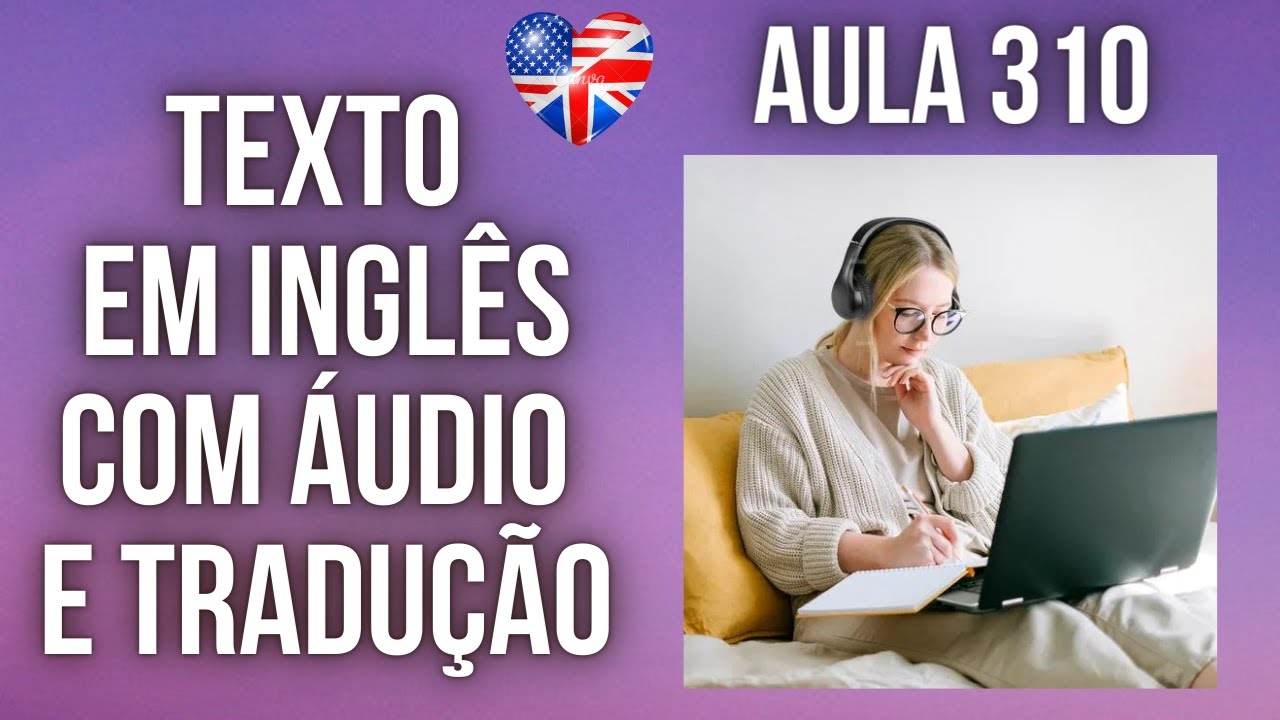 APRENDA INGLÊS COM LEITURA GUIADA - TEXTO EM INGLÊS COM ÁUDIO E TRADUÇÃO #AULA 310