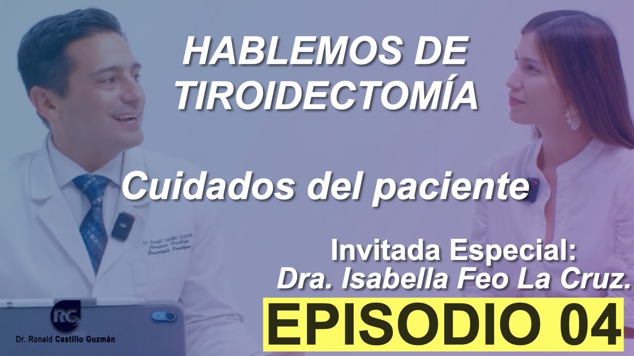 RECOMENDACIONES Y CUIDADOS POSTERIOR A UNA TIROIDECTOMÍA. EP 04. DRA. ISABELLA FEO LA CRUZ ENDOCRINO