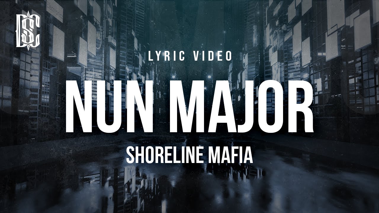 Shoreline Mafia - Nun Major | Lyrics