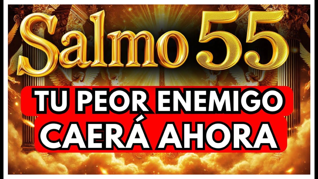 🛑 SALMO 55 ORACI&Oacute;N PODEROSA CONTRA TODOS LOS ENEMIGOS QUE TE PERSIGUEN Y TRAMAN CONTRA TU VIDA!