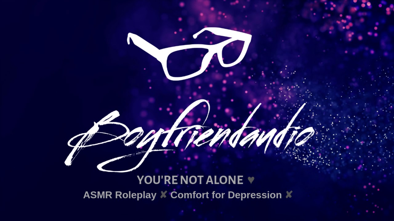You're Not Alone [Comfort for Depression][Boyfriend Roleplay] ASMR