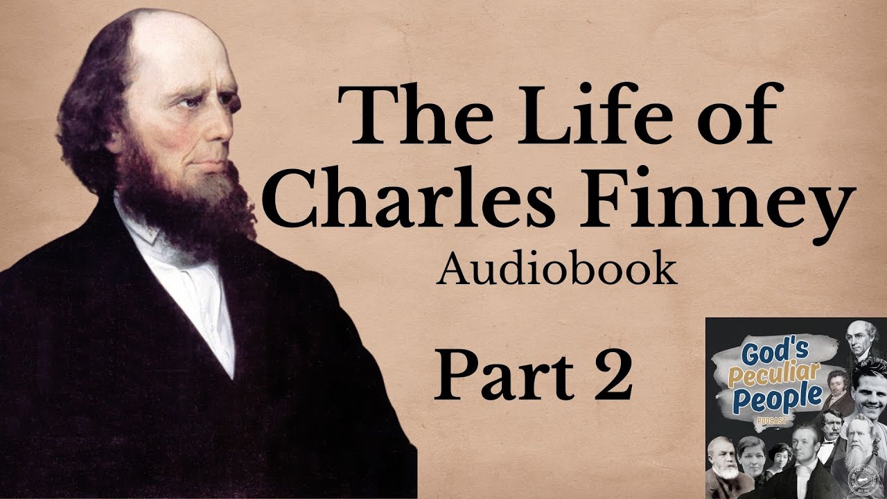 The Life of Charles Finney: Part 2 Christian Biography